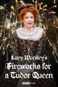 Lucy Worsley's Fireworks for a Tudor Queen (2018)