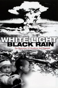 Luz blanca/Lluvia negra: La destrucción de Hiroshima y Nagasaki (2007)