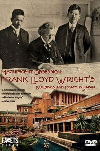 Magnificent Obsession: Frank Lloyd Wright's Buildings and Legacy in Japan (2005)