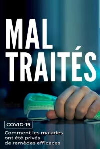 MAL TRAITÉS - Covid-19 : Comment les malades ont été privés de remèdes efficaces (2020)