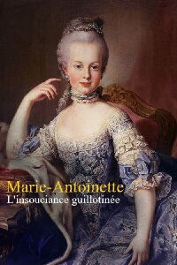 Marie-Antoinette : L'insouciance guillotinée (2021)