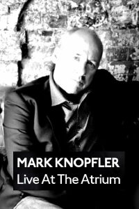 Mark Knopfler: Live at the Atrium (2009)