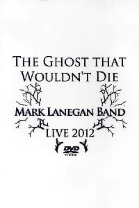 Mark Lanegan Band – The Ghost That Wouldn't Die (Live 2012) (2012)