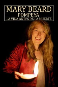 Mary Beard: Pompeya, la vida antes de la muerte (2010)