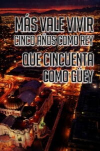 Más Vale Vivir Cinco Años Como Rey Que Cincuenta Como Guey (2006)