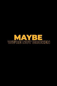 Maybe We're Not Broken (2023)