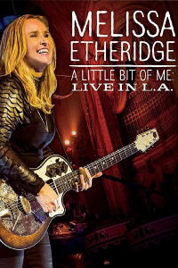 Melissa Etheridge: A Little Bit Of Me Live In L.A. (2015)
