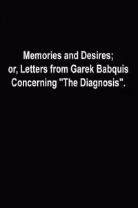 Memories and Desires, or: Letters from Garek Babquis Concerning “The Diagnosis” (2009)