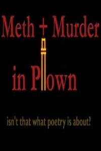 Meth + Murder in P-town, Isn't That What Poetry Is About? (2009)