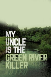 Mi tío es el asesino de Green River (2014)