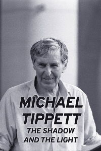 Michael Tippett: The Shadow and the Light (2023)