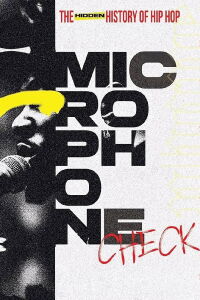 Microphone Check: The Hidden History of Hip Hop (2024)