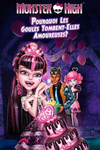 Monster High, pourquoi les goules tombent amoureuses... (2012)