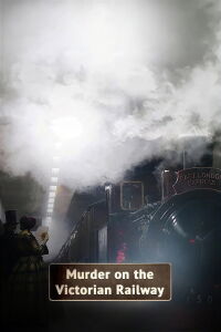 Murder on the Victorian Railway (2013)