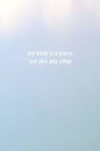 My Body Is a Place, Just Like Any Other (2022)