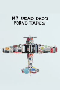 My Dead Dad's Porno Tapes (2018)
