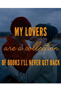 My Lovers are a Collection of Books I’ll Never Get Back (2022)