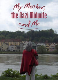 My Mother, the Nazi Midwife and Me (2013)