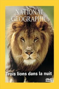 National Geographic : Trois lions dans la nuit (1993)