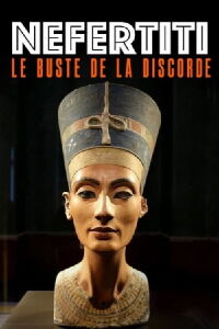 Néfertiti : le buste de la discorde (2023)