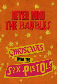 Never Mind the Baubles: Xmas '77 with the Sex Pistols (2013)