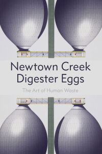 Newton Creek Digester Eggs: The Art of Human Waste (2012)