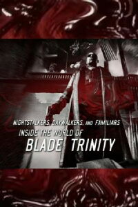 Nightstalkers, Daywalkers, and Familiars: Inside the World of 'Blade Trinity' (2005)