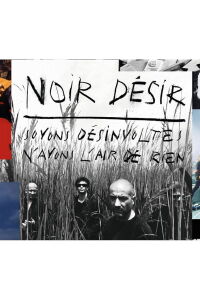Noir Desir Soyons Desinvoltes, N'Ayons L'Air De Rien (2011)