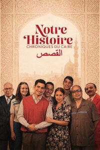 Notre Histoire - Chronique du Caire (2026)