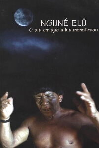 O dia em que a lua menstruou (Nguné Elü) (2004)