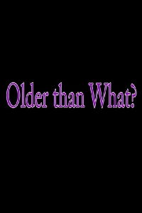 Older Than What? (2017)