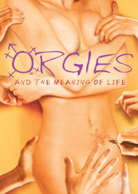 Orgies and the Meaning of Life (2008)