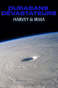 Ouragans dévastateurs : Harvey & Irma (2017)