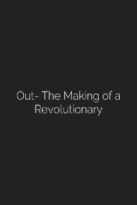 Out: The Making of a Revolutionary (2001)