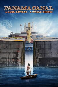 Panama Canal: A Land Divided ~ A World United (2019)