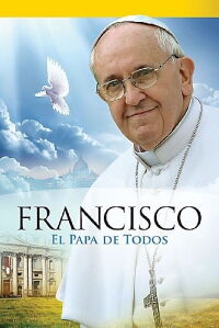 Papa Francisco - El Papa de Todos (2013)