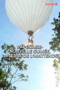 Papouasie-Nouvelle-Guinée, la terre de l'inattendu (2017)