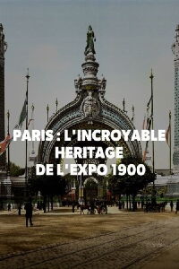 Paris : L'incroyable héritage de l'exposition 1900 (2021)