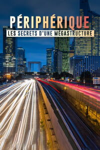 Péripherique de Paris, les secrets d'une mégastructure (2017)