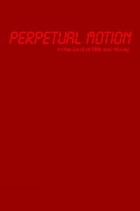 Perpetual Motion in the Land of Milk and Honey (2004)
