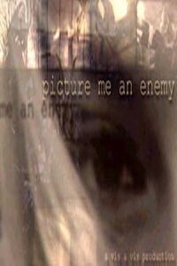 Picture Me An Enemy (2003)