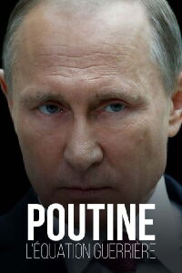 Poutine, l’équation guerrière (2022)