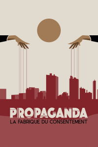 Propaganda: Engineering Consent (2018)