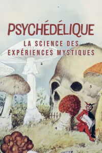 Psychédélique, la science des expériences mystiques (2021)