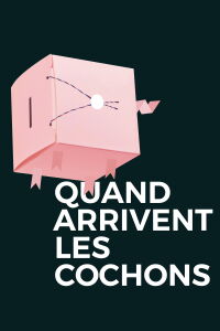 Quand arrivent les cochons (2018)
