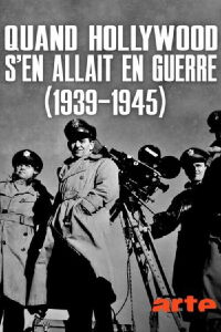 Quand Hollywood s'en allait en guerre (1939-1945) (2019)