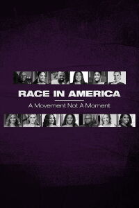 Race in America: A Movement Not a Moment (2020)