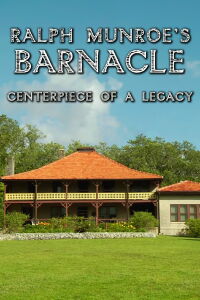Ralph Munroe's Barnacle: Centerpiece of a Legacy (2013)
