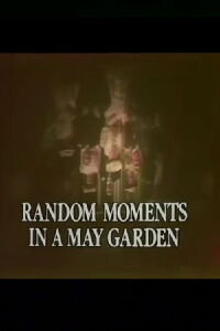 Random Moments in a May Garden (1981)
