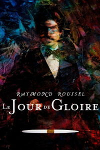 Raymond Roussel: The Day of Glory (2017)